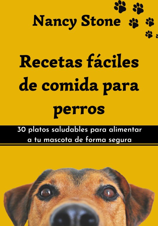Recetas Fáciles de Comida Para Perros 30 Platos Saludables Para Alimentar a tu Mascota de Forma Segura - photo 1