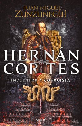Juan Miguel Zunzunegui - Hernán Cortés: Encuentro y conquista