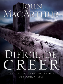 John F. MacArthur - Difícil de Creer: El alto costo e infinito valor de seguir a Jesús