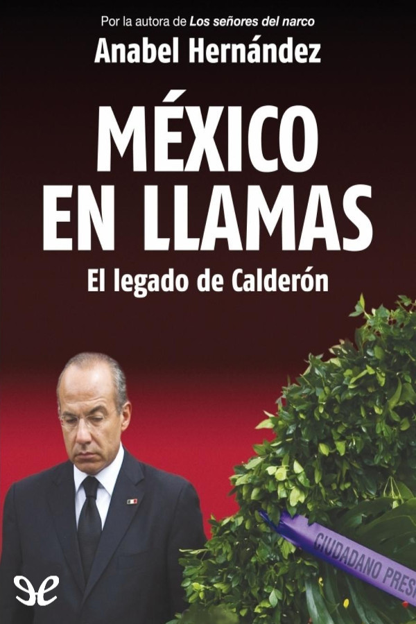 México en llamas el legado de Calderón constituye una indispensable revisión - photo 1