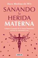 Aura Medina de Wit - Sanando la herida materna