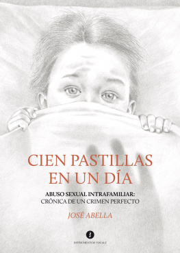 José Abella Crespo Cien pastillas en un día: Abuso sexual intrafamiliar: Crónica de un crimen perfecto
