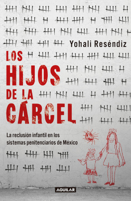 Yohali Reséndiz Los hijos de la cárcel: La reclusión infantil en los sistemas penitenciarios de México.