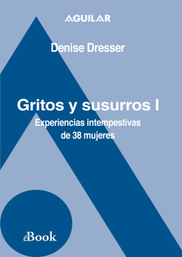 Denise Dresser Gritos y susurros I: Experiencias intempestivas de 38 mujeres