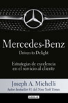 Joseph A. Michelli Mercedes-Benz. Driven to delight: Estrategias de excelencia en el servicio al cliente