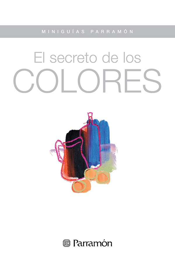 El secreto de los colores Proyecto y realización de Parramón Paidotribo - photo 1