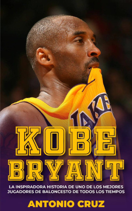 Antonio CRUZ Kobe Bryant: La Inspiradora Historia De Uno De Los Mejores Jugadores De Baloncesto De Todos Los Tiempos
