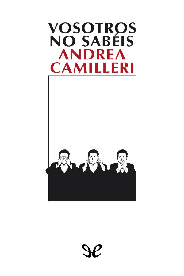 Título original Voi non sapete Andrea Camilleri 2007 Traducción María - photo 1