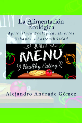 Alejandro Andrade Gómez - La Alimentación Ecológica: Agricultura Ecológica, Huertos Urbanos y Sostenibilidad