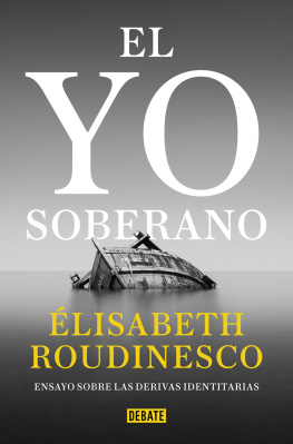 Elisabeth Roudinesco - El yo soberano: Ensayo sobre las derivas identitarias