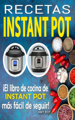 Amy Roy - Recetas Instant Pot: Recetas fáciles, paso a paso con fotos para platos simples y deliciosos; ¡El libro de cocina de Instant Pot más fácil de seguir!