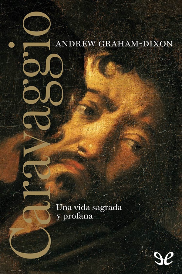 Michelangelo Merisi da Caravaggio vivió la más oscura y peligrosa vida de entre - photo 1