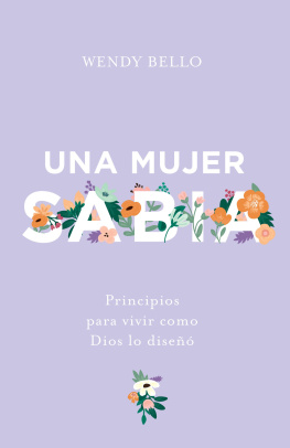 Wendy Bello - Una mujer sabia: Principios para vivir como Dios lo diseñó