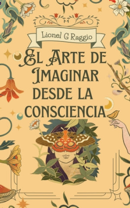 LIONEL GUSTAVO RAGGIO El Arte de Manifestar desde La Consciencia: La Fisica Cuantica Y la Consciencia