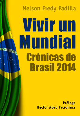 Nelson Fredy Padilla Castro - Vivir un mundial: Crónicas de Brasil 2014