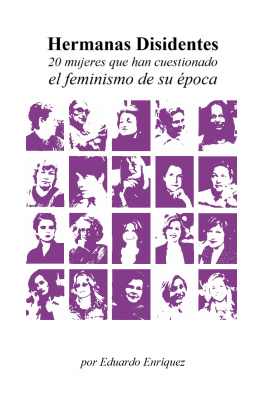 Eduardo Enríquez - Hermanas Disidentes. 20 mujeres que han cuestionado el feminismo de su época