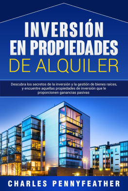 Charles Pennyfeather Inversión en propiedades de alquiler: Descubra los secretos de la inversión y la gestión de bienes raíces, y encuentre aquellas propiedades de inversión que le proporcionen ganancias pasivas