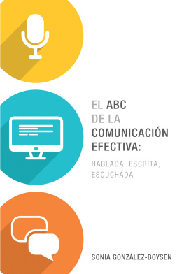 Sonia González Boysen El ABC de la comunicación efectiva: hablada, escrita y escuchada