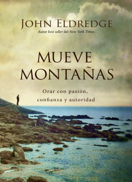 John Eldredge Mueve montañas: Orar con pasión, confianza y autoridad