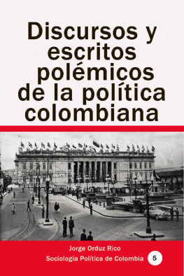 Jorge Orduz Rico Discursos y escritos polémicos de la política colombiana