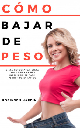 Robinson Hardin - CÓMO BAJAR DE PESO: Dieta Cetogénica, Dieta Low Carb y Ayuno Intermitente para perder peso rápido