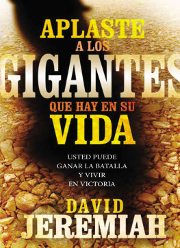 David Jeremiah Aplaste a los gigantes que hay en su vida: Usted puede ganar la batalla y vivir en victoria