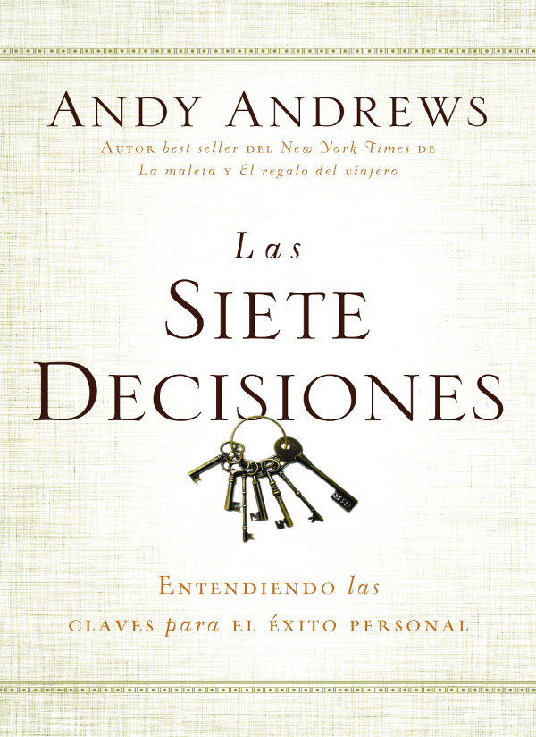 ELOGIOS PARA LAS SIETE DECISIONES Las palabras de Andy Andrews tanto - photo 1