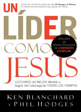 Ken Blanchard Un líder como Jesús: Lecciones del mejor modelo a seguir del liderazgo de todos los tiempos