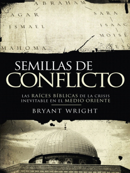 Bryant Wright - Semillas de conflicto: Las raíces bíblicas de la crisis inevitable en el Medio Oriente