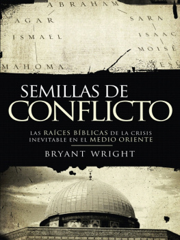 Bryant Wright Semillas de conflicto: Las raíces bíblicas de la crisis inevitable en el Medio Oriente