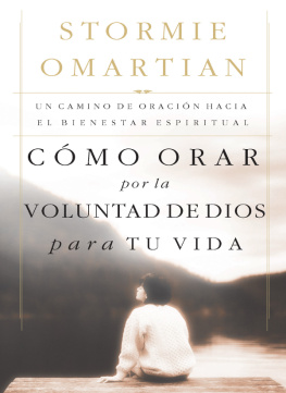 Stormie Omartian - Cómo orar por la voluntad de Dios para tu vida: Un camino de oración hacia el bienestar espiritual