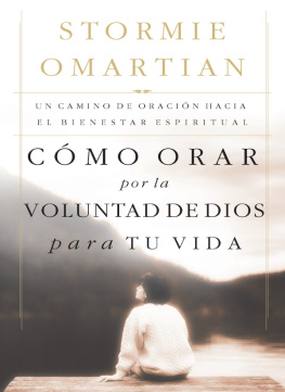 Stormie Omartian Cómo orar por la voluntad de Dios para tu vida: Un camino de oración hacia el bienestar espiritual