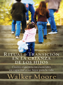 Walker Moore Ritual de transición en la crianza de los hijos: Cuatro experiencias esenciales en capacitar a sus hijos para la vida