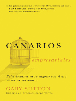 Gary Sutton - Canarios empresariales: Avoid Business Disasters with a Coal Miners Secrets