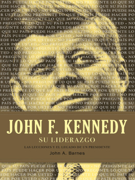 John A. Barnes - John F. Kennedy Su Liderazgo: Las Lecciones Y El Legado de Un Presidente