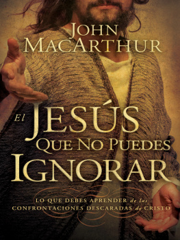 John F. MacArthur El Jesús que no puedes ignorar: Lo que debes aprender de las confrontaciones descaradas de Cristo