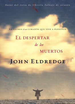 John Eldredge El despertar de los muertos: La gloria de un corazón que vive a plenitud
