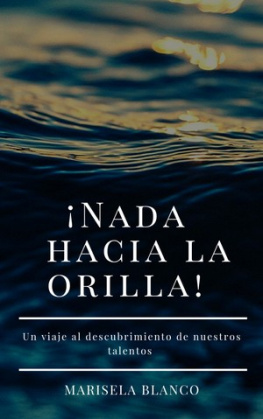 Marisela Blanco - ¡Nada Hacia La Orilla!: Un Viaje Al Descubrimiento De Nuestros Talentos