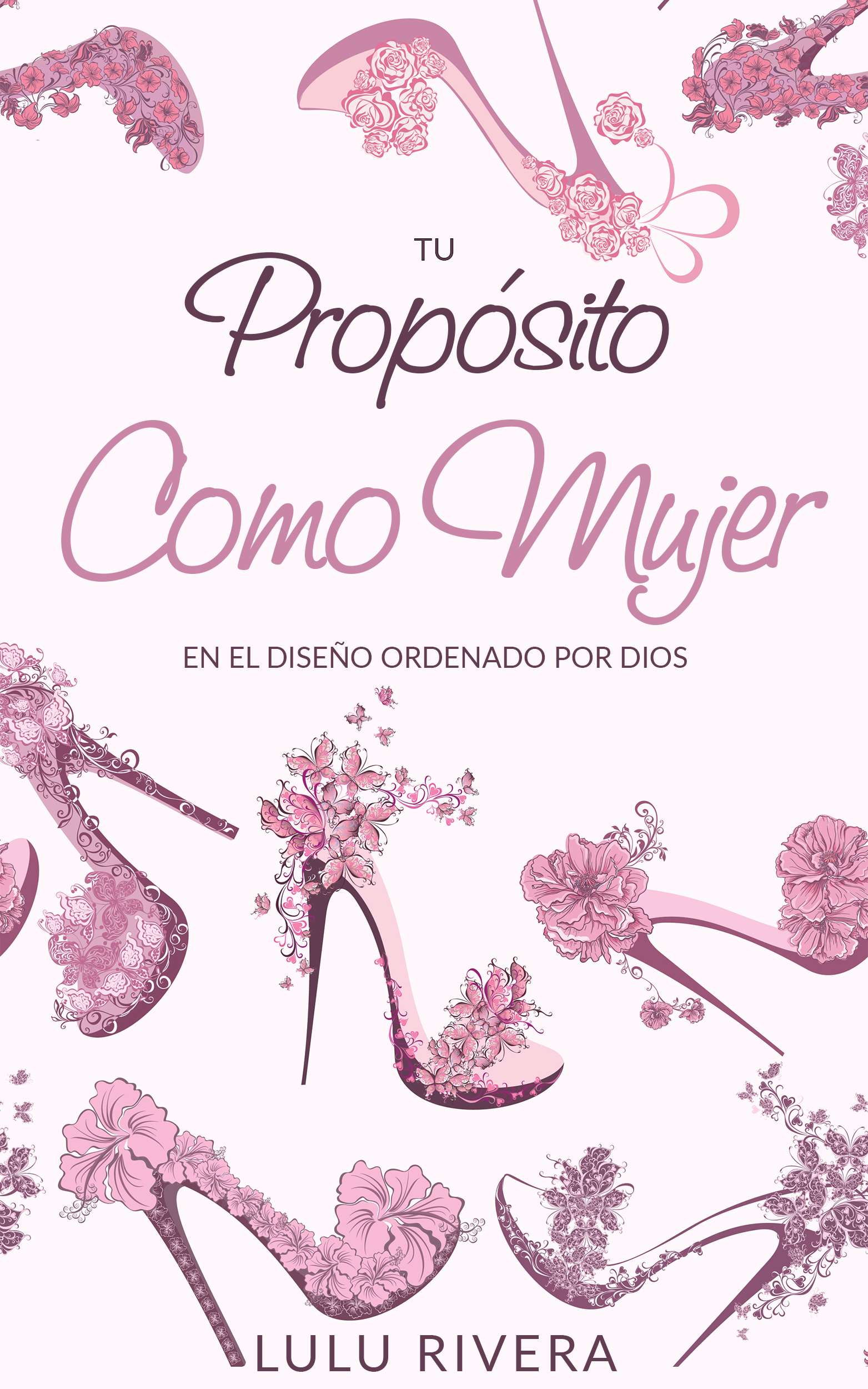 Copyright edición en Español 2019 Lulu Rivera Tu Propósito Como Mujer En el - photo 1