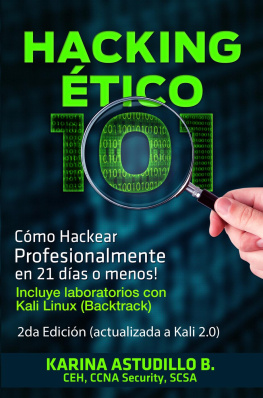 Karina Astudillo B. Hacking Ético 101--Cómo hackear profesionalmente en 21 días o menos! 2da Edición