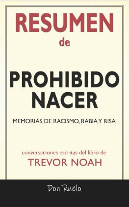 Don Ruelo Resumen de Prohibido Nacer: Memorias de Racismo, Rabia y Risa: Conversaciones Escritas Del Libro De Trevor Noah