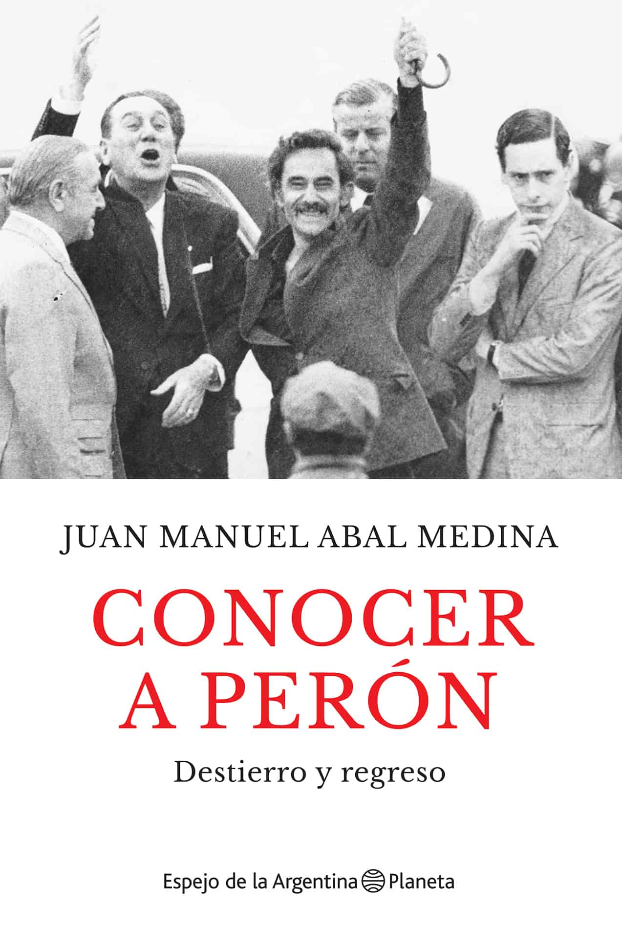 Conocer a Perón Destierro y regreso Juan Manuel Abal Medina Colaboró en la - photo 1