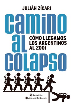 Camino al colapso Como llegamos los argentinos al 2001 J ULIAN Z ÍCARI El - photo 5