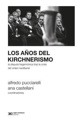 Alfredo Pucciarelli - Los años del kirchnerismo: La disputa hegemónica tras la crisis del orden neoliberal