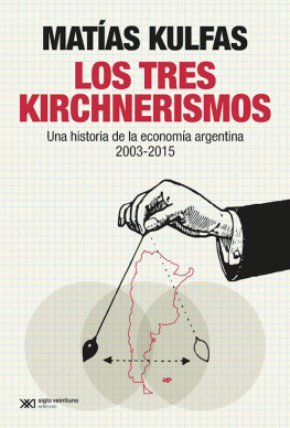 Matías Kulfas - Los tres kirchnerismos: Una historia de la economía argentina, 2003-2015