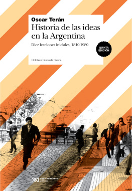 Oscar Terán - Historia de las ideas en la Argentina: Diez lecciones iniciales, 1810-1980