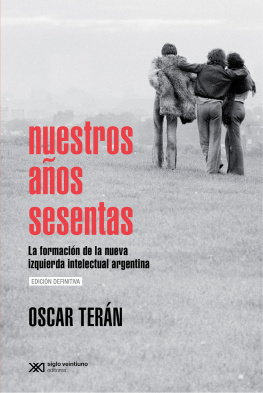 Oscar Terán - Nuestros años sesentas: La formación de la nueva izquierda intelectual argentina, 1956-1966