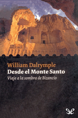 William Dalrymple Desde el Monte Santo: Viaje a la sombra de Bizancio