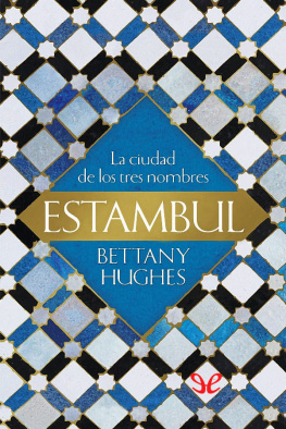 Bettany Hugues - Estambul. La ciudad de los tres nombres