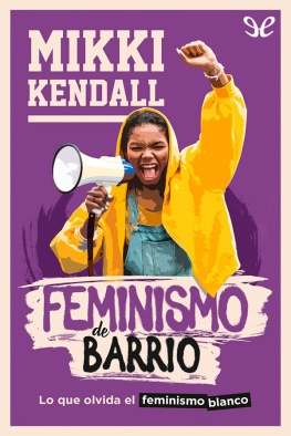 Mikki Kendall - Feminismo de barrio: lo que olvida el feminismo blanco